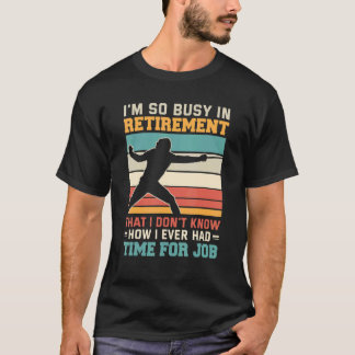Busy in retirement retired fencer foil fencing Sab T-Shirt