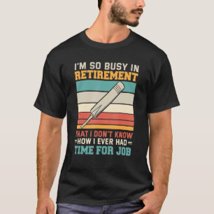 Busy in retirement u2013 Cricket bat retired crick T-Shirt