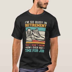 Busy in retirementu2013 Retired hiker mountain hik T-Shirt