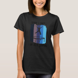 Busy Jumping Ironic Saying Trampoline Jumping T-Shirt