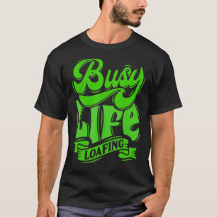 BUSY LIFE LOAFING Hilarious Slogans White & Green T-Shirt
