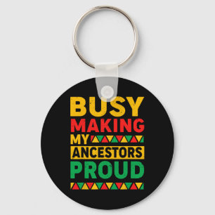 Busy Making My Acestors Proud Funny Black History Key Ring