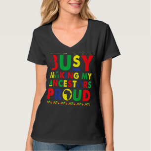 Busy Making My Ancestors Proud Black History Month T-Shirt