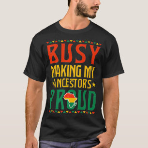 Busy Making My Ancestors Proud Women Men Black His T-Shirt