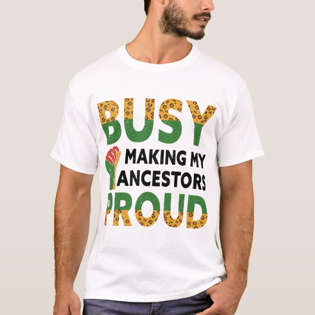 Busy Making My Ansestors Proud T-Shirt (Front)