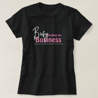 Busy Minding My Business T-Shirt