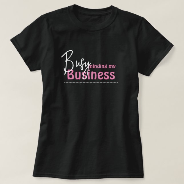 Busy Minding My Business T-Shirt (Design Front)