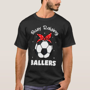 Busy Raising Baller Soccer Mother's Day T-Shirt