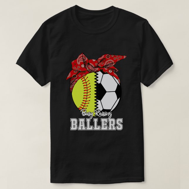 Busy Raising Baller Softball Soccer Mum Mother_s D T-Shirt (Design Front)
