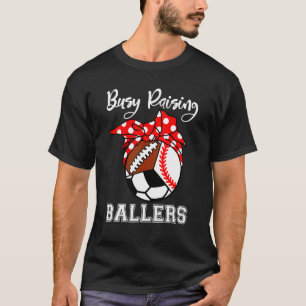 Busy Raising Ballers  Baseball Football Soccer Mom T-Shirt