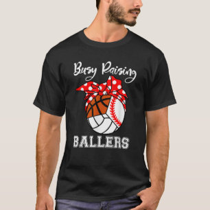 Busy Raising Ballers Baseball Volleyball Basketbal T-Shirt
