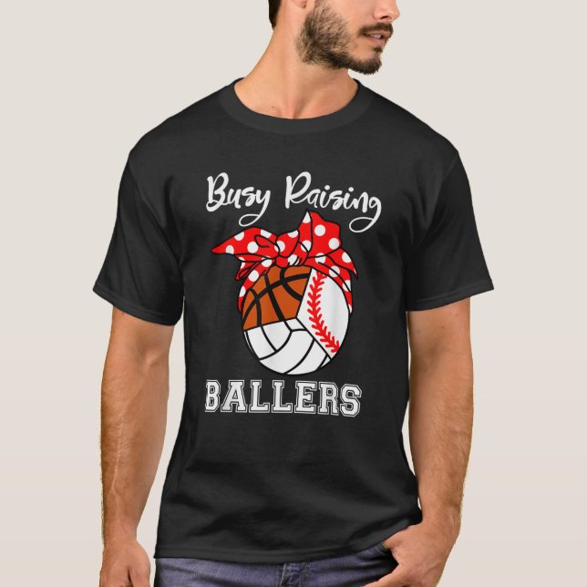 Busy Raising Ballers Baseball Volleyball Basketbal T-Shirt (Front)