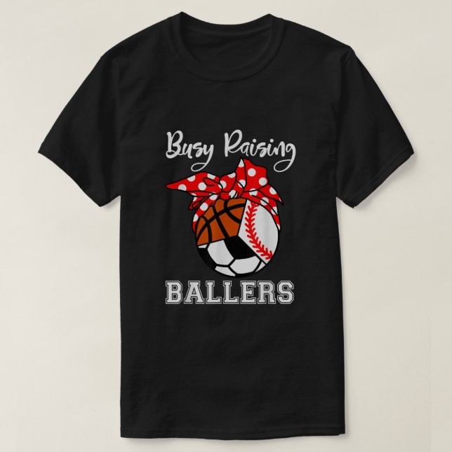 Busy Raising Ballers Funny Baseball Soccer Basketb T-Shirt (Design Front)