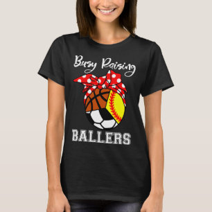 Busy Raising Ballers Funny Softball Soccer Basketb T-Shirt