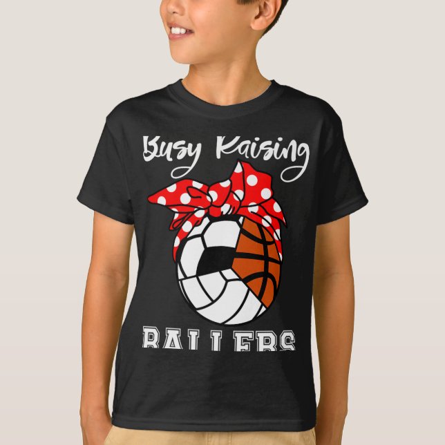 Busy Raising Ballers Funny Volleyball Soccer Baske T-Shirt (Front)