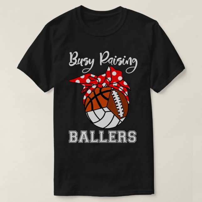 Busy Raising Ballers Volleyball Football Basketbal T-Shirt (Design Front)