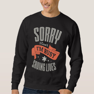 Busy Saving Lives Ironic EMT Paramedic Sweatshirt
