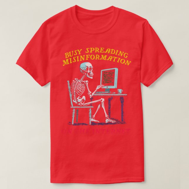 Busy Spreading Misinformation On The Internet T-Shirt (Design Front)