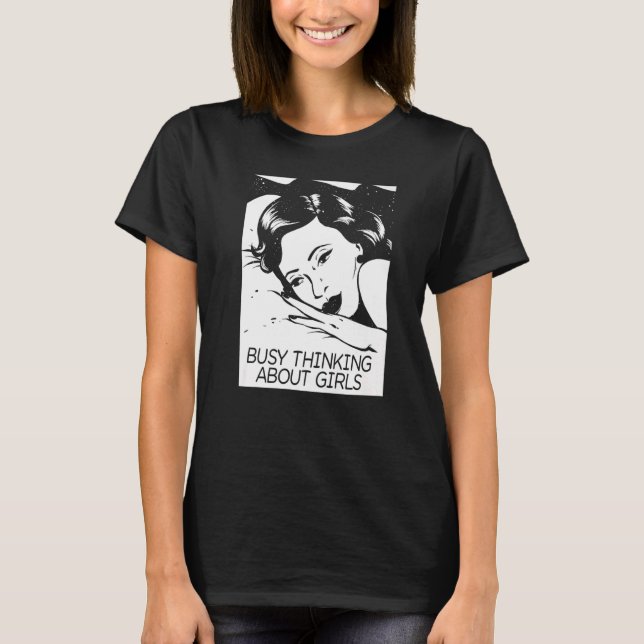 Busy Thinking About Girls  Lesbian Gender Equality T-Shirt (Front)