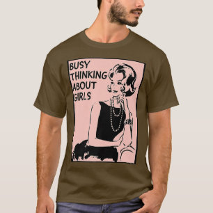 Busy Thinking About Girls - LGBTQ+ Lesbian Pride M T-Shirt