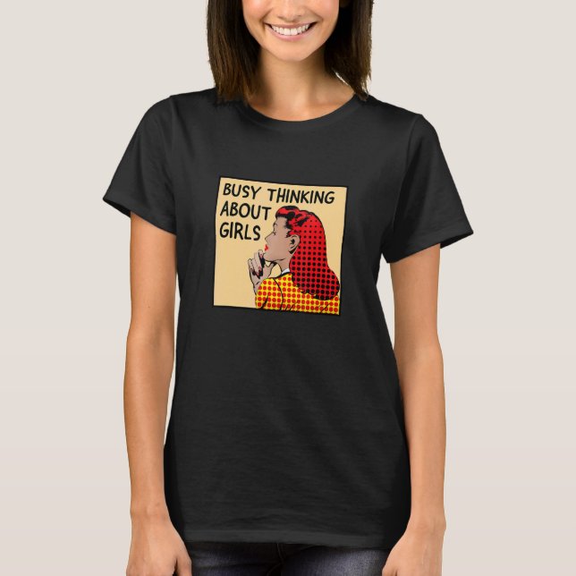 Busy Thinking About Girls  Lgbtq+ Lesbian Pride Mo T-Shirt (Front)