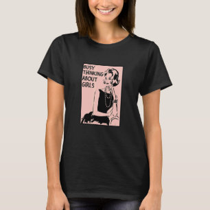 Busy Thinking About Girls Lgbtq+ Lesbian Pride Mo T-Shirt
