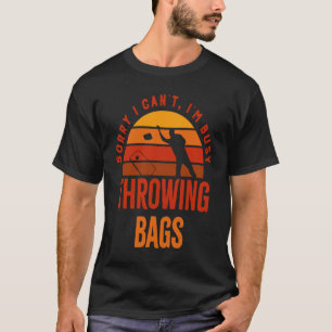 Busy Throwing Bags Quote Cornhole Sack Toss T-Shirt