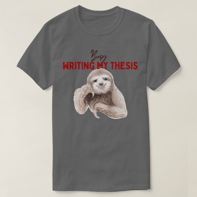 Busy writing my thesis Sloth writing thesis T-Shirt (Design Front)