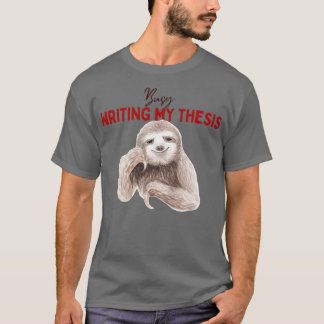 Busy writing my thesis Sloth writing thesis T-Shirt