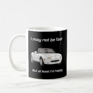 But At Least I'M Happy Happy Miata Coffee Mug