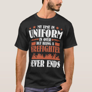 But being a Firefighter never ends Retired Firefi T-Shirt