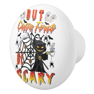 But Coffee First Be Scary Ceramic Knob
