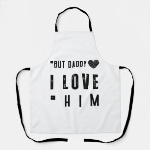  But Daddy I Love Him Apron