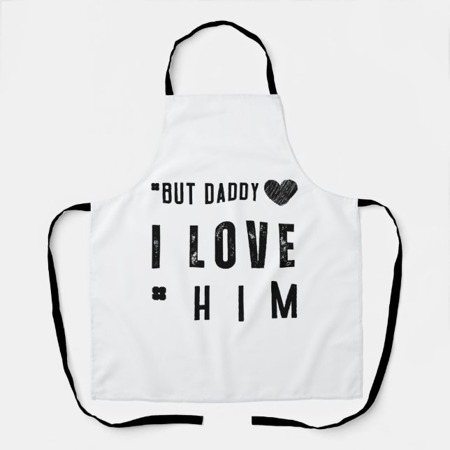  But Daddy I Love Him Apron (Front)