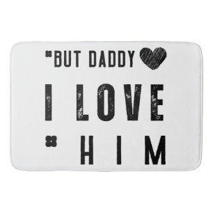 But Daddy I Love Him Bath Mat