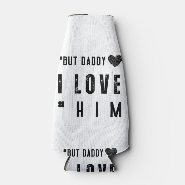  But Daddy I Love Him Bottle Cooler (Front)