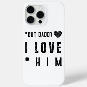  But Daddy I Love Him iPhone 15 Pro Max Case