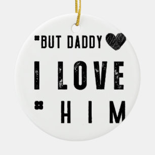 But Daddy I Love Him Ceramic Tree Decoration