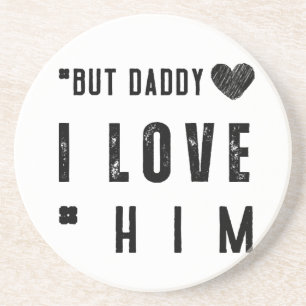 But Daddy I Love Him Coaster