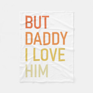 But Daddy I Love Him Funny Dad Gift Fathers Day Fleece Blanket