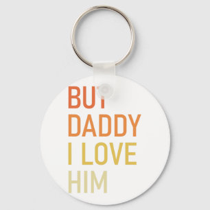 But Daddy I Love Him Funny Dad Gift Fathers Day  Key Ring