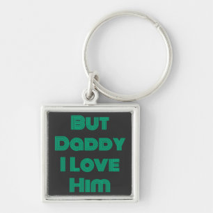 "But Daddy I Love Him" Green T-Shirt Key Ring
