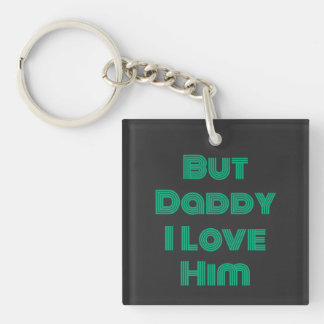"But Daddy I Love Him" Green T-Shirt Key Ring