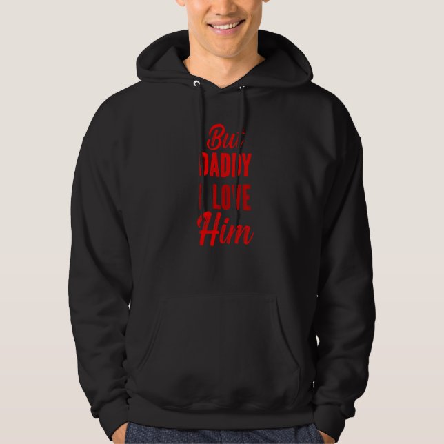 But Daddy I Love Him Hoodie (Front)