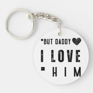 But Daddy I Love Him Key Ring