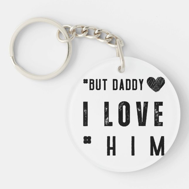  But Daddy I Love Him Key Ring (Front)