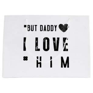  But Daddy I Love Him Large Gift Bag