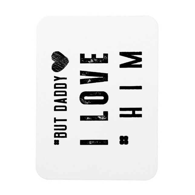  But Daddy I Love Him Magnet (Vertical)