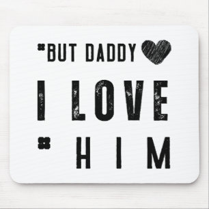 But Daddy I Love Him Mouse Mat