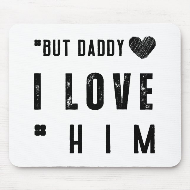 But Daddy I Love Him Mouse Mat (Front)